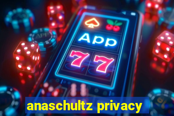 anaschultz privacy