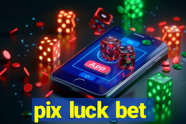 pix luck bet