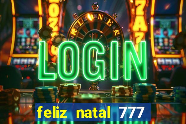 feliz natal 777 plataforma login