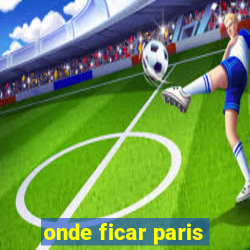 onde ficar paris