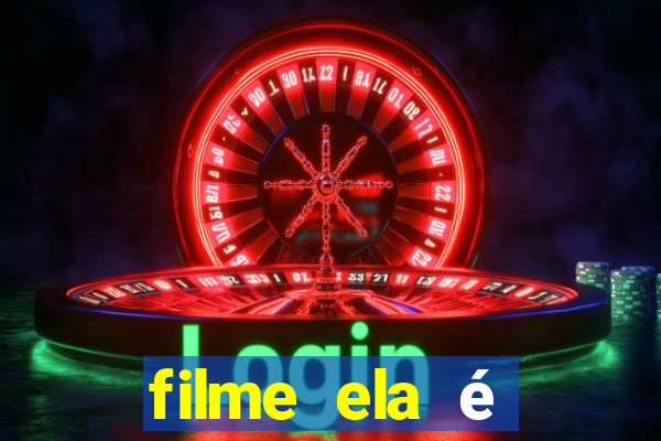 filme ela é demais completo dublado assistir online grátis