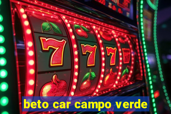 beto car campo verde