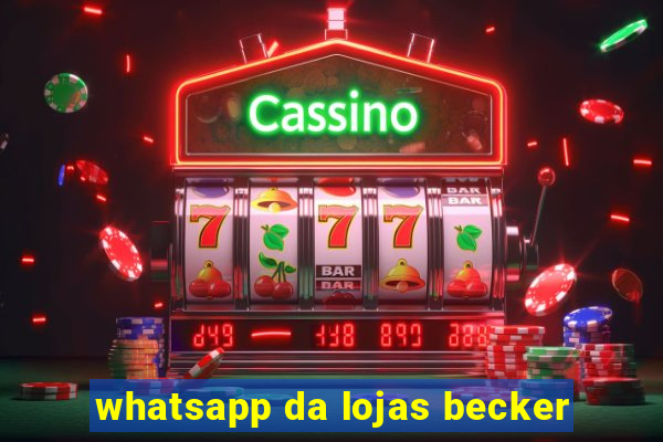 whatsapp da lojas becker