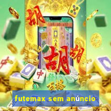 futemax sem anúncio