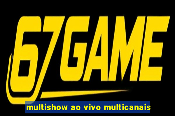 multishow ao vivo multicanais