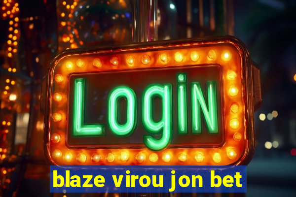 blaze virou jon bet