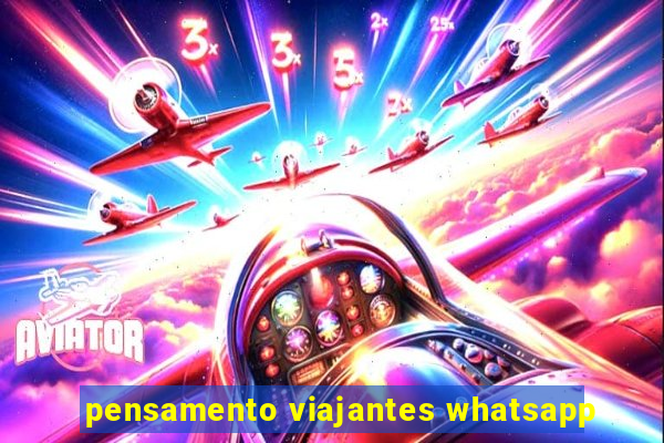 pensamento viajantes whatsapp