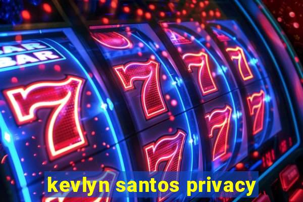 kevlyn santos privacy