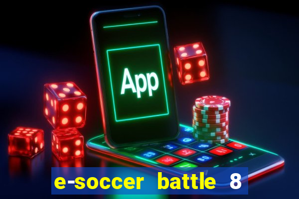 e-soccer battle 8 minutos tabela