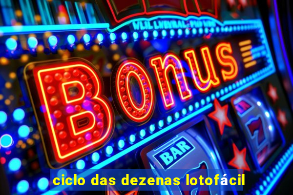 ciclo das dezenas lotofácil