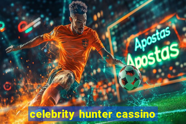 celebrity hunter cassino