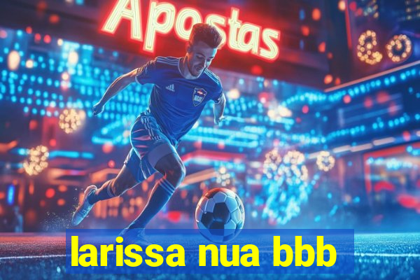 larissa nua bbb