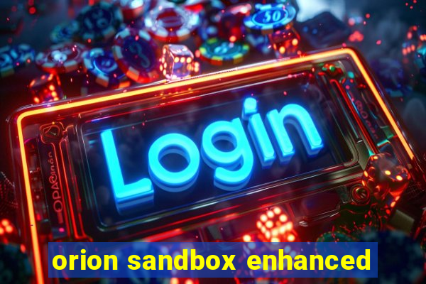 orion sandbox enhanced