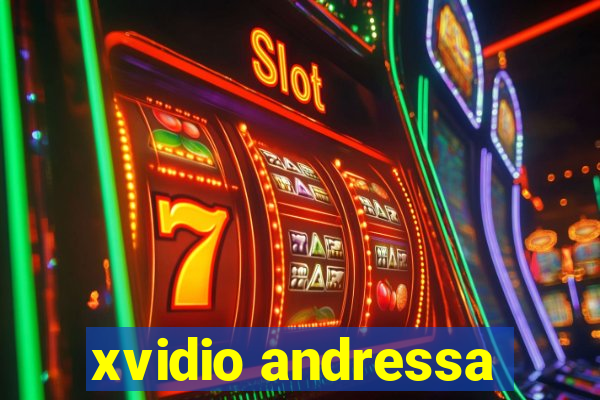 xvidio andressa