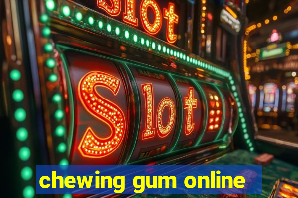 chewing gum online