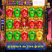 premiere ao vivo gratis