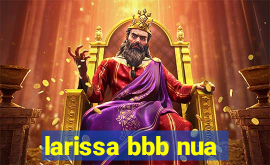 larissa bbb nua