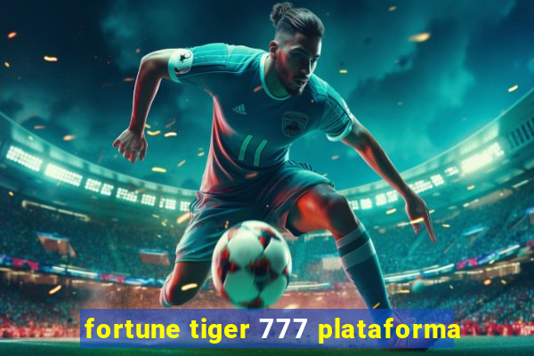 fortune tiger 777 plataforma