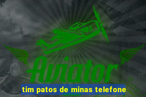 tim patos de minas telefone