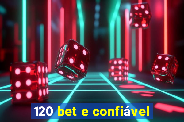 120 bet e confiável