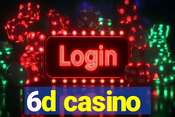 6d casino