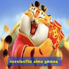 novelasflix alma gêmea