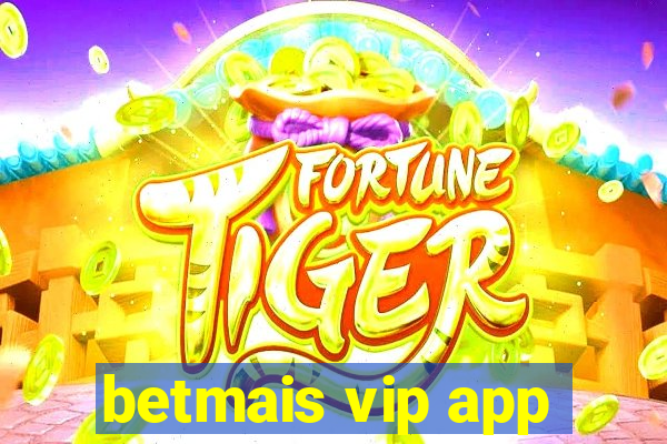 betmais vip app