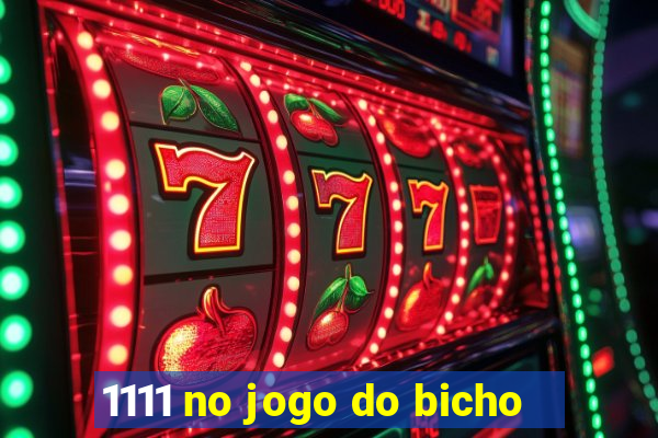 1111 no jogo do bicho