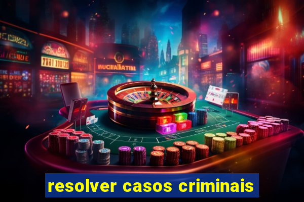 resolver casos criminais