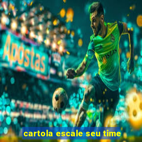 cartola escale seu time