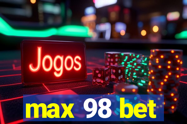 max 98 bet