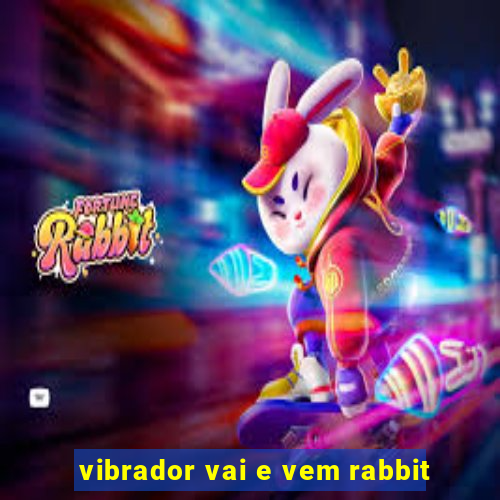 vibrador vai e vem rabbit