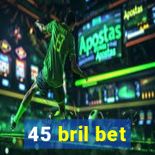 45 bril bet