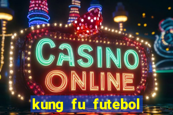 kung fu futebol clube online dublado