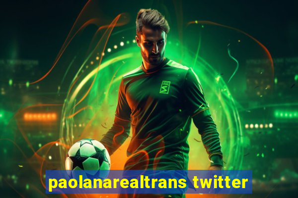 paolanarealtrans twitter