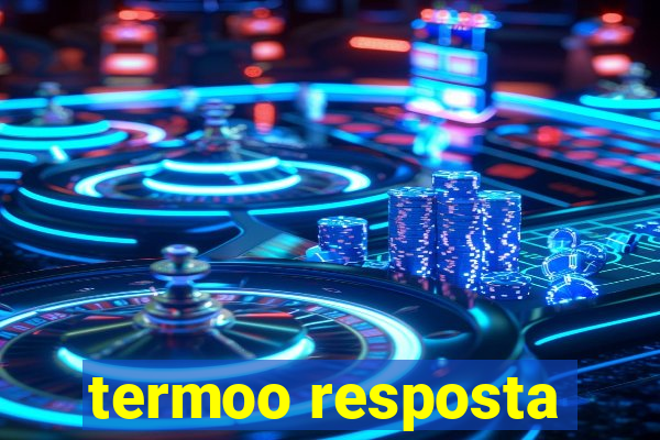 termoo resposta