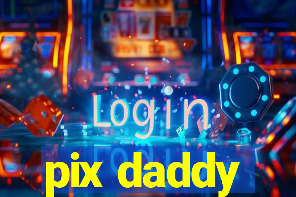 pix daddy