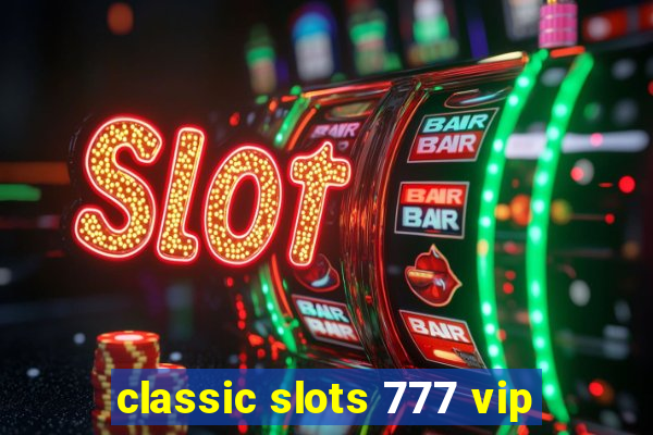 classic slots 777 vip