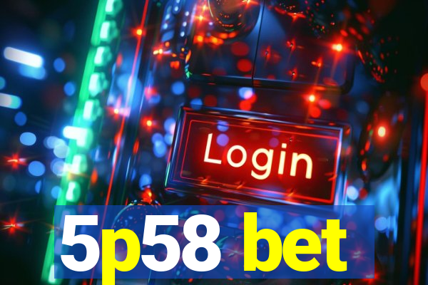 5p58 bet