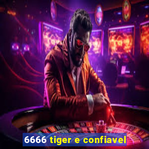 6666 tiger e confiavel