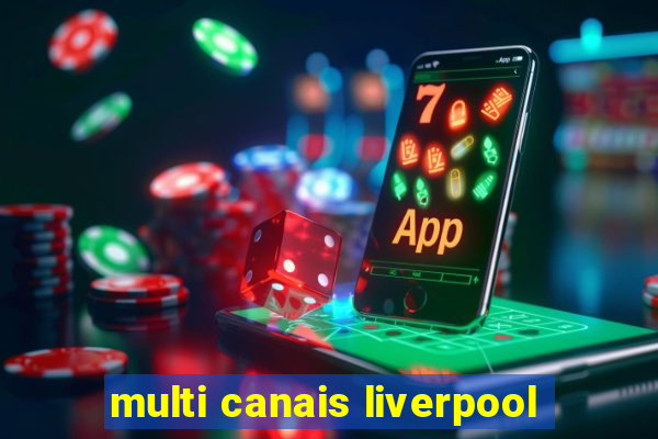 multi canais liverpool