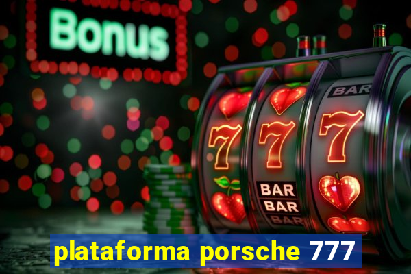 plataforma porsche 777