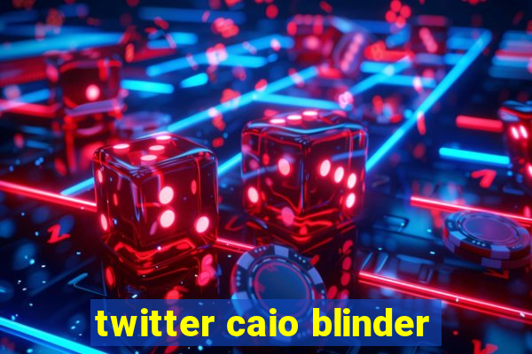 twitter caio blinder