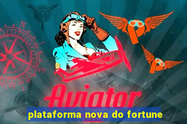 plataforma nova do fortune