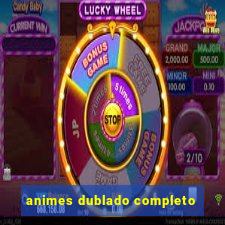 animes dublado completo