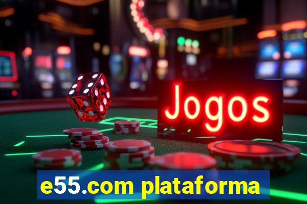 e55.com plataforma