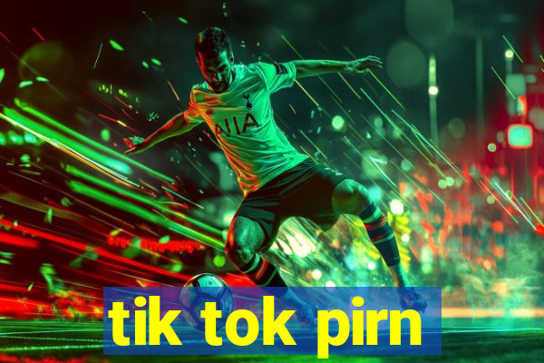 tik tok pirn