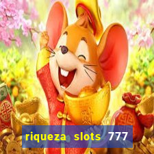 riqueza slots 777 paga mesmo