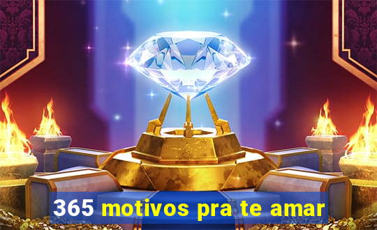 365 motivos pra te amar