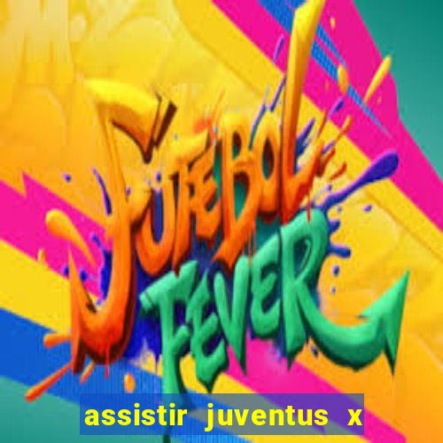 assistir juventus x bayer leverkusen futemax